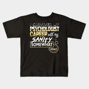 I Survived My Psychologist Career With My Sanity Intact Kids T-Shirt